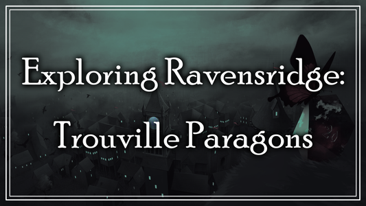 Exploring Ravensridge: The Tomb-raiding Trouville Paragons