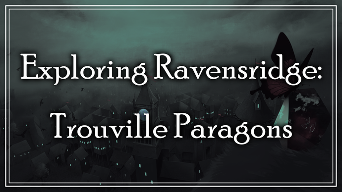 Exploring Ravensridge: The Tomb-raiding Trouville Paragons